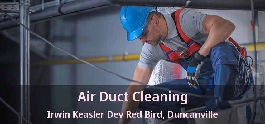 Air Duct Cleaning Irwin Keasler Dev Red Bird, Duncanville - TX