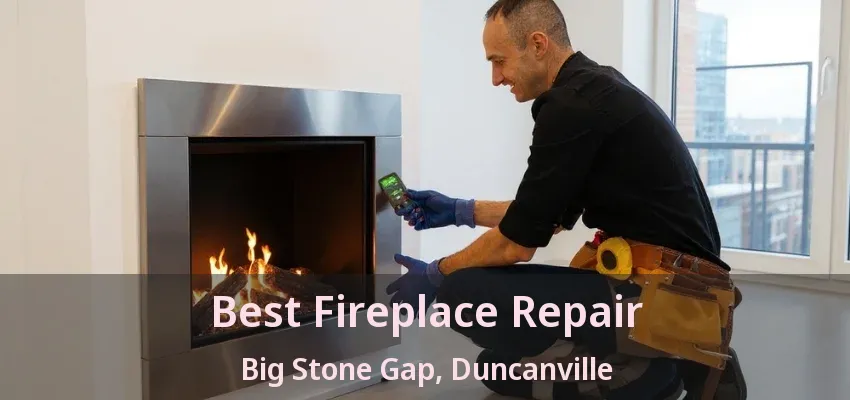 Best Fireplace Repair Big Stone Gap, Duncanville - TX