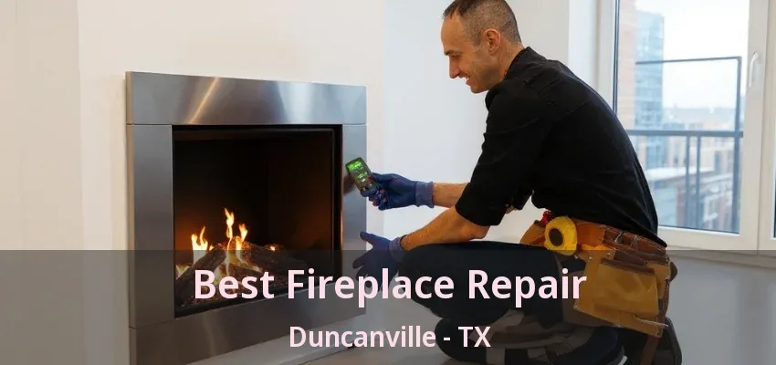 Best Fireplace Repair Duncanville - TX