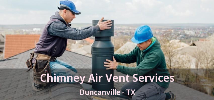 Chimney Air Vent Services Duncanville - TX