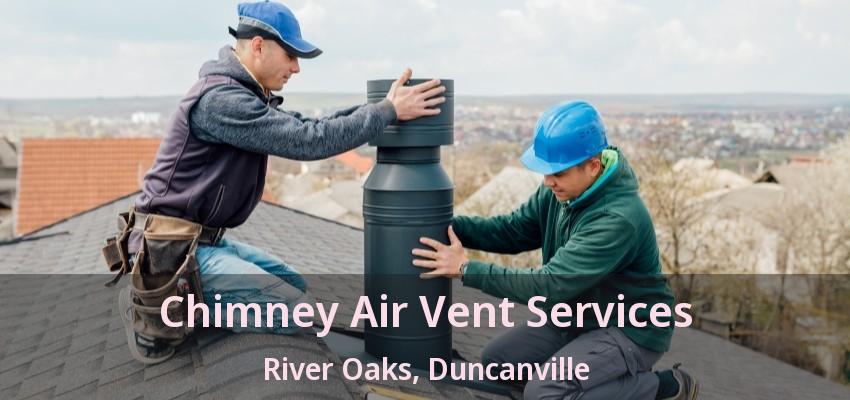 Chimney Air Vent Services River Oaks, Duncanville - TX