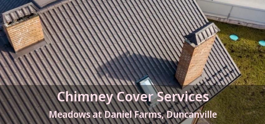 Chimney Cover Services Meadows at Daniel Farms, Duncanville - TX