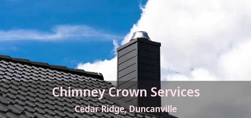 Chimney Crown Services Cedar Ridge, Duncanville - TX