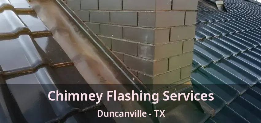 Chimney Flashing Services Duncanville - TX