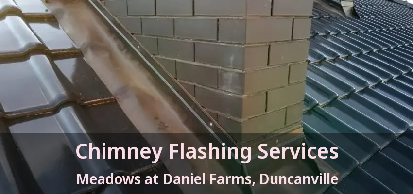 Chimney Flashing Services Meadows at Daniel Farms, Duncanville - TX