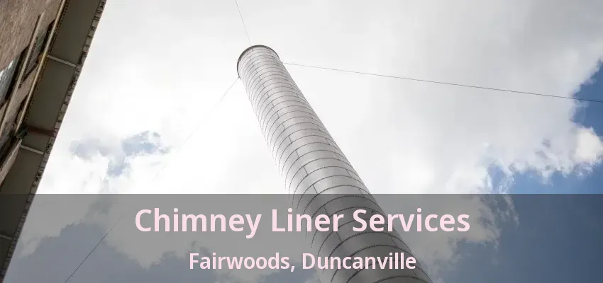 Chimney Liner Services Fairwoods, Duncanville - TX