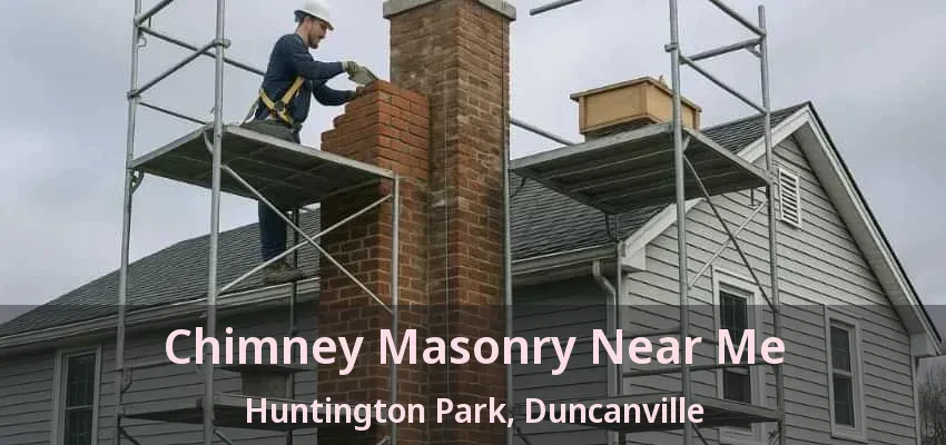 Chimney Masonry Near Me Huntington Park, Duncanville - TX