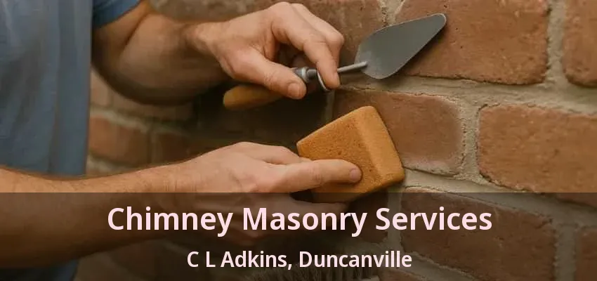 Chimney Masonry Services C L Adkins, Duncanville - TX