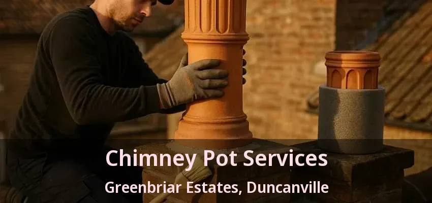 Chimney Pot Services Greenbriar Estates, Duncanville - TX