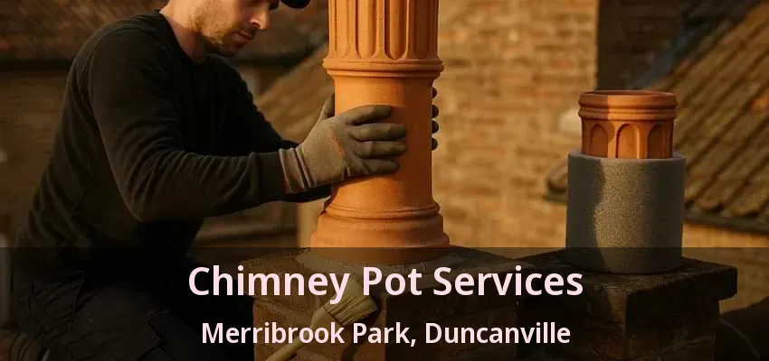 Chimney Pot Services Merribrook Park, Duncanville - TX