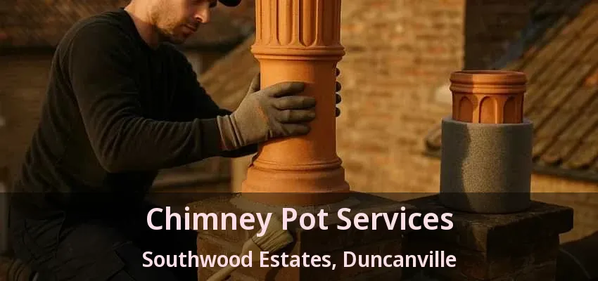 Chimney Pot Services Southwood Estates, Duncanville - TX