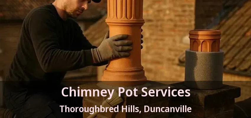 Chimney Pot Services Thoroughbred Hills, Duncanville - TX