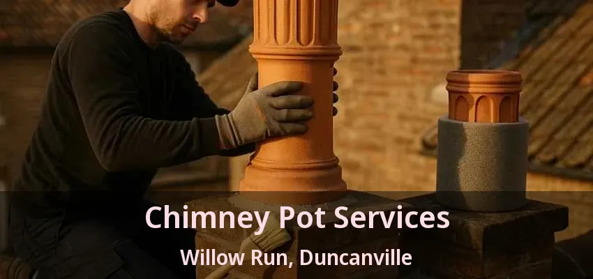Chimney Pot Services Willow Run, Duncanville - TX