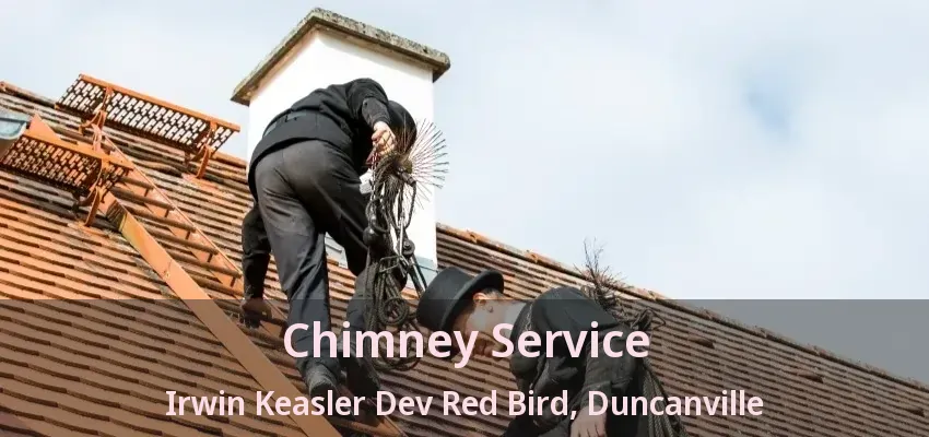 Chimney Service Irwin Keasler Dev Red Bird, Duncanville - TX