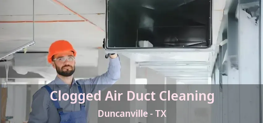Clogged Air Duct Cleaning Duncanville - TX