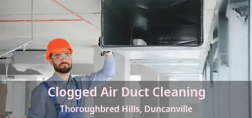 Clogged Air Duct Cleaning Thoroughbred Hills, Duncanville - TX