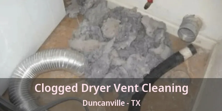 Clogged Dryer Vent Cleaning Duncanville - TX