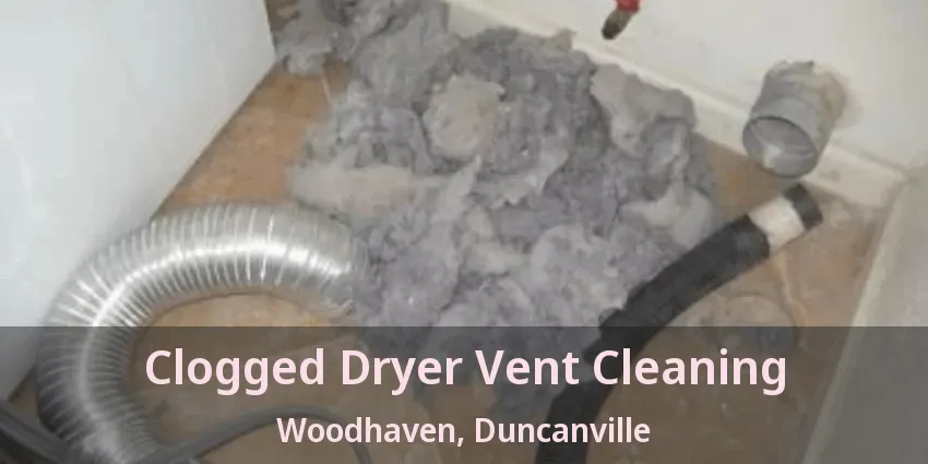 Clogged Dryer Vent Cleaning Woodhaven, Duncanville - TX