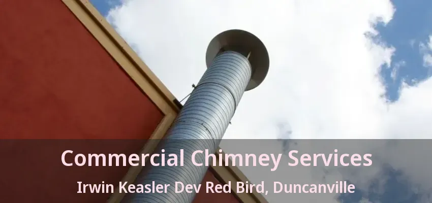 Commercial Chimney Services Irwin Keasler Dev Red Bird, Duncanville - TX