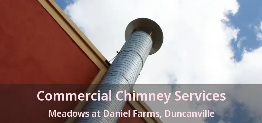 Commercial Chimney Services Meadows at Daniel Farms, Duncanville - TX