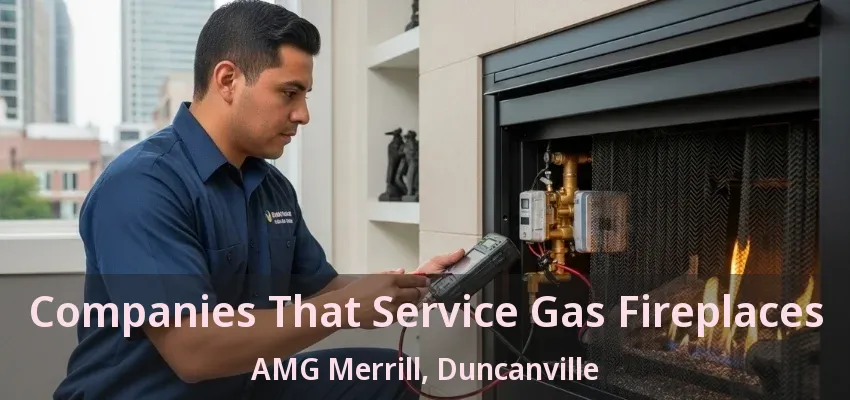 Companies That Service Gas Fireplaces AMG Merrill, Duncanville - TX