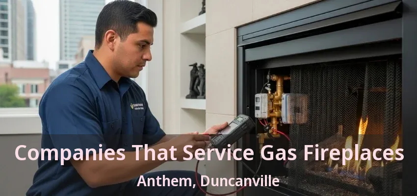 Companies That Service Gas Fireplaces Anthem, Duncanville - TX