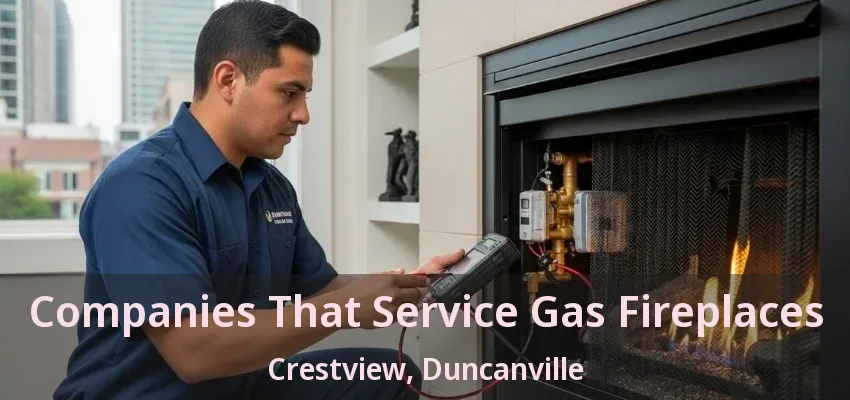 Companies That Service Gas Fireplaces Crestview, Duncanville - TX