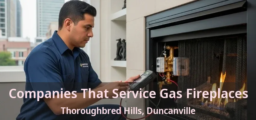 Companies That Service Gas Fireplaces Thoroughbred Hills, Duncanville - TX