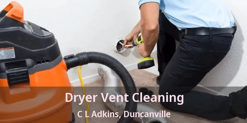 Dryer Vent Cleaning C L Adkins, Duncanville - TX