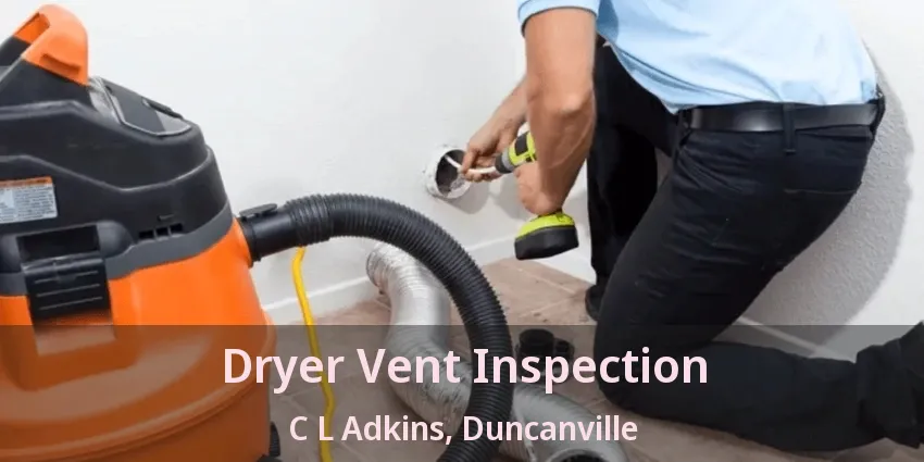 Dryer Vent Inspection C L Adkins, Duncanville - TX