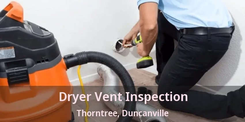 Dryer Vent Inspection Thorntree, Duncanville - TX