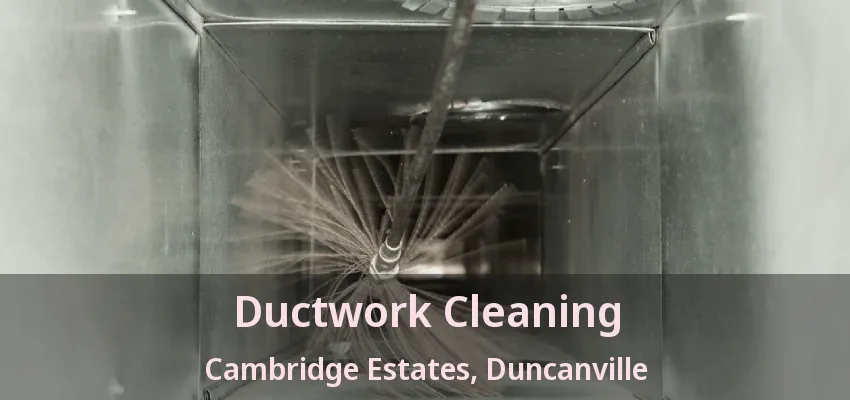 Ductwork Cleaning Cambridge Estates, Duncanville - TX
