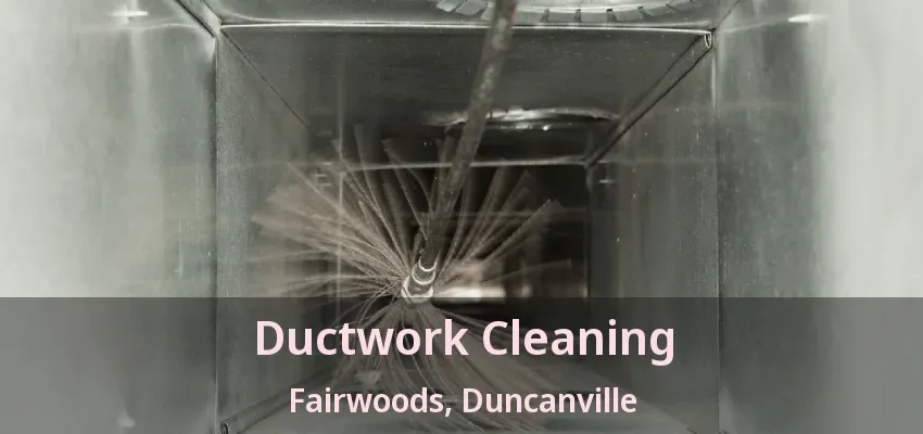 Ductwork Cleaning Fairwoods, Duncanville - TX