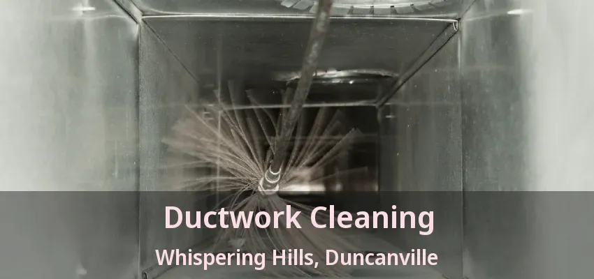 Ductwork Cleaning Whispering Hills, Duncanville - TX