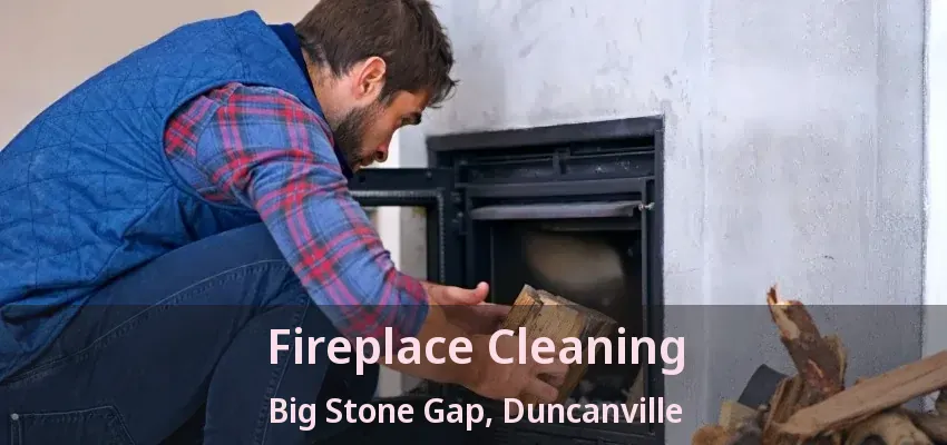 Fireplace Cleaning Big Stone Gap, Duncanville - TX
