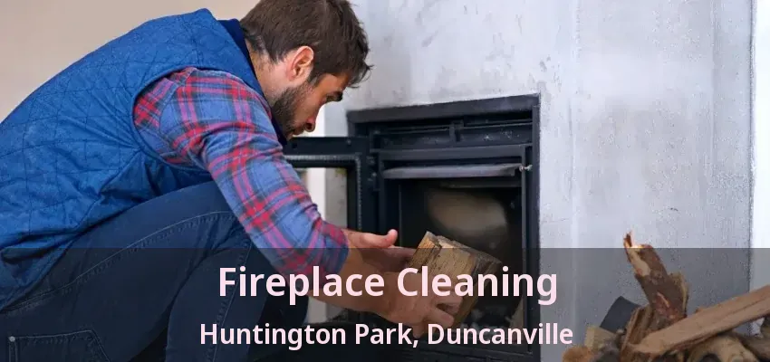 Fireplace Cleaning Huntington Park, Duncanville - TX