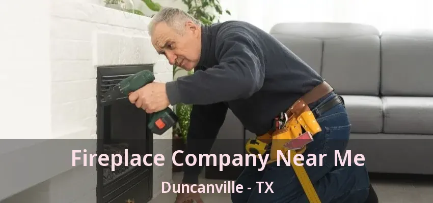 Fireplace Company Near Me Duncanville - TX