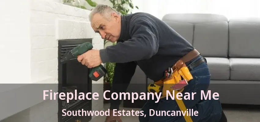 Fireplace Company Near Me Southwood Estates, Duncanville - TX