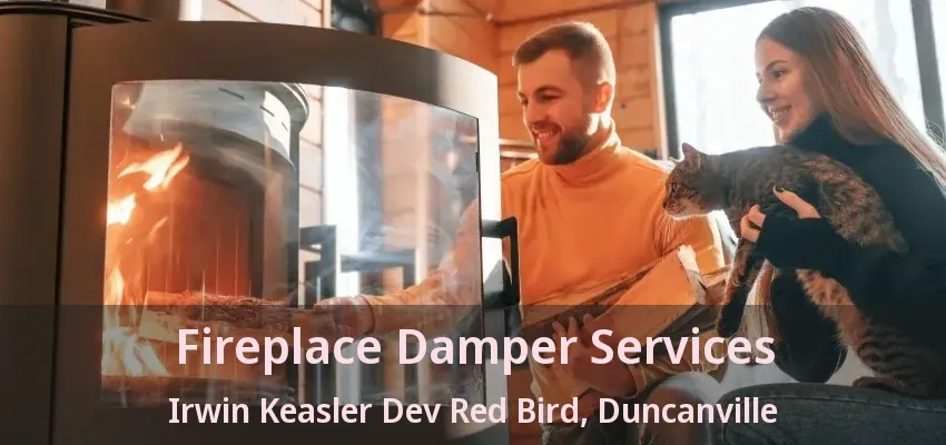Fireplace Damper Services Irwin Keasler Dev Red Bird, Duncanville - TX