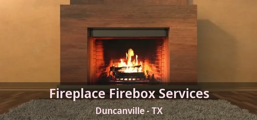 Fireplace Firebox Services Duncanville - TX