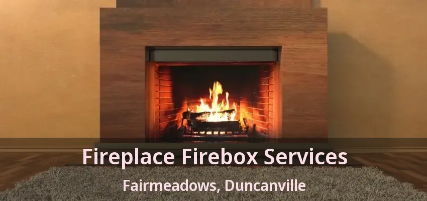 Fireplace Firebox Services Fairmeadows, Duncanville - TX