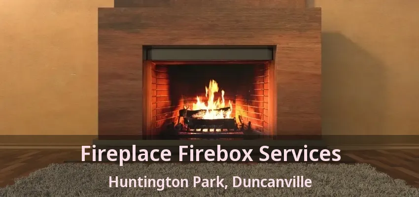 Fireplace Firebox Services Huntington Park, Duncanville - TX