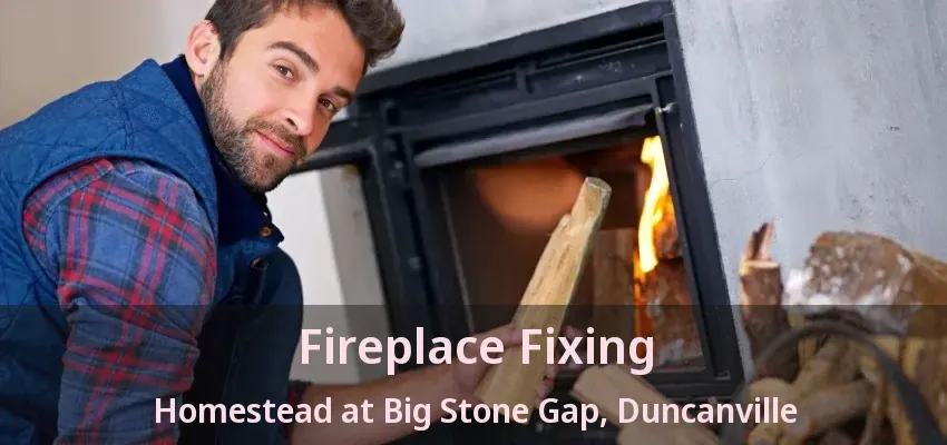 Fireplace Fixing Homestead at Big Stone Gap, Duncanville - TX