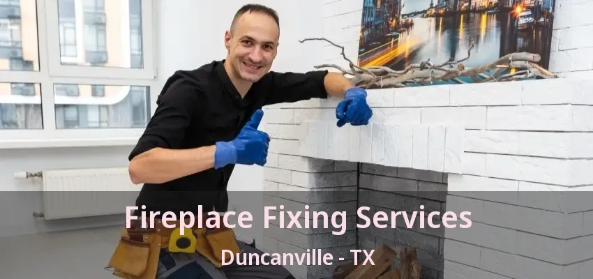 Fireplace Fixing Services Duncanville - TX