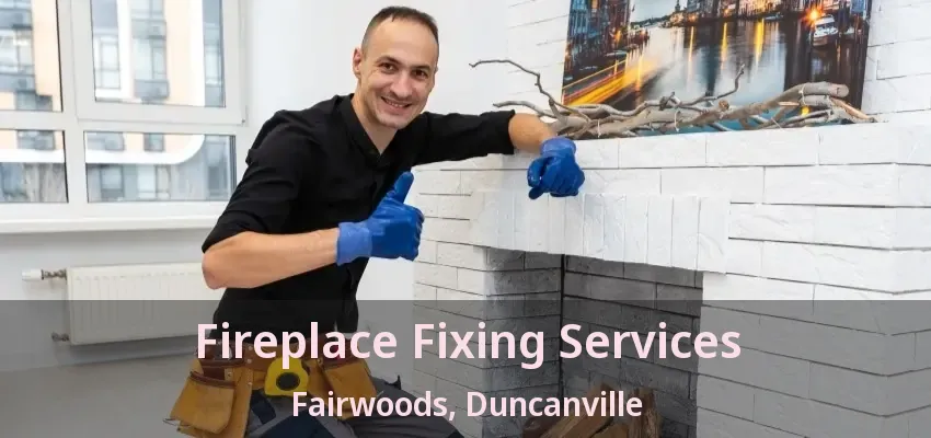 Fireplace Fixing Services Fairwoods, Duncanville - TX