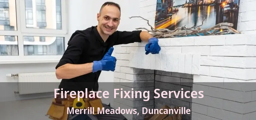 Fireplace Fixing Services Merrill Meadows, Duncanville - TX