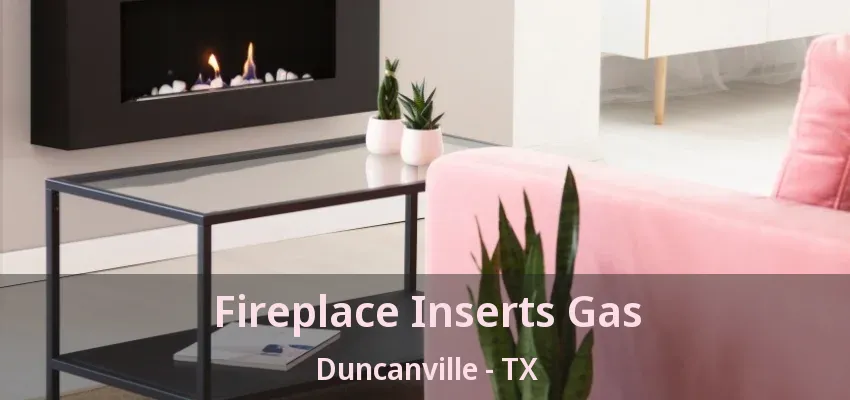 Fireplace Inserts Gas Duncanville - TX