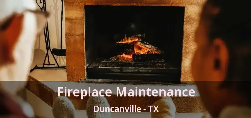 Fireplace Maintenance Duncanville - TX