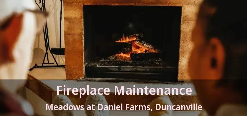 Fireplace Maintenance Meadows at Daniel Farms, Duncanville - TX