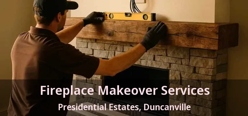Fireplace Makeover Services Presidential Estates, Duncanville - TX